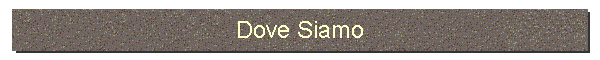 Dove Siamo